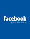 Facebook para Afiliados: 13 Dicas para Otimizar sua Fan Page
